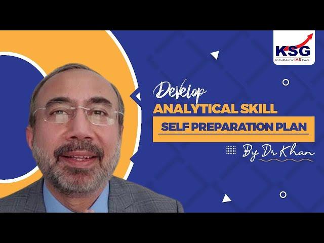 Develop Analytical Skill, Self Preparation Plan, UPSC Interviews 2023 , Dr Khan, KSG India