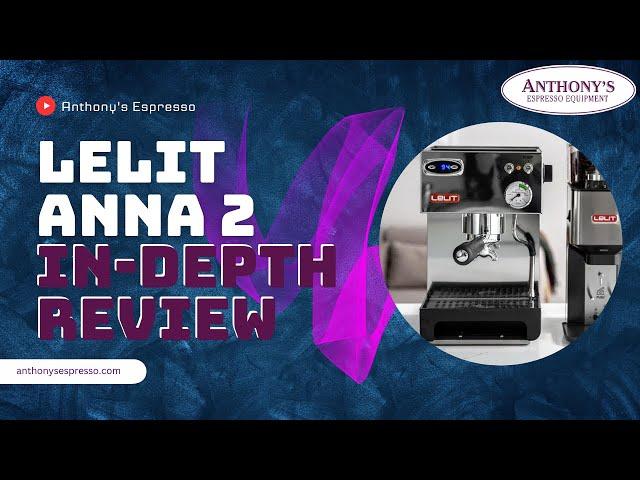 In-Depth Review of the Lelit Anna 2 Espresso Machine | Everything You Need to Know