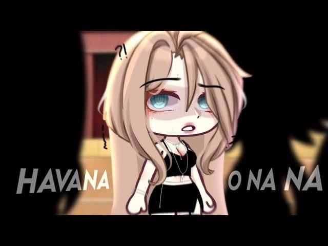 Havana o na na [] meme - trend / Ib: @1luscious [] gacha life ;