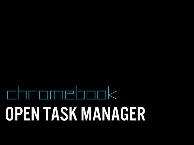 How To Open Task Manager on a Chromebook