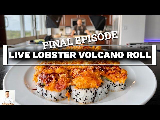 FINAL EPISODE: LIVE LOBSTER Volcano Roll