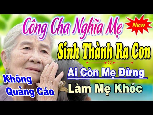 Công Cha Nghĩa Mẹ Sinh Thành Ra Con ► Bài Hát Về Cha Mẹ Rung Động Lòng Người ►Tuyển Chọn Bài Hay