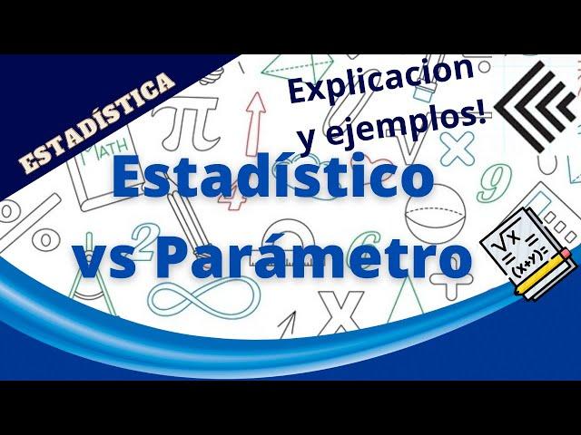  ESTADISTICO vs PÁRAMETRO,   POBLACIÓN Y MUESTRA,  ,  ejemplos y su diferencia