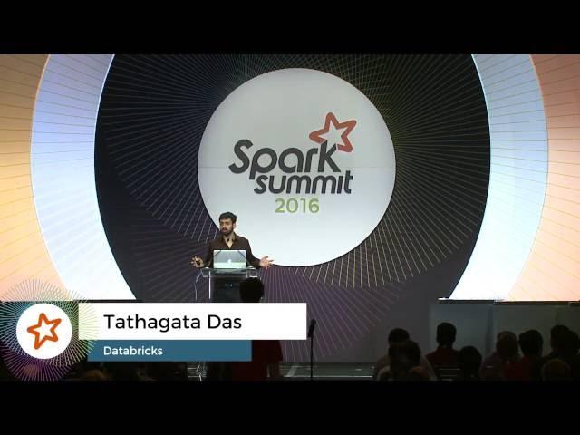 Apache Spark 2.0: A Deep Dive Into Structured Streaming - by Tathagata Das