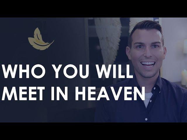 The First Souls You'll Meet in Heaven!