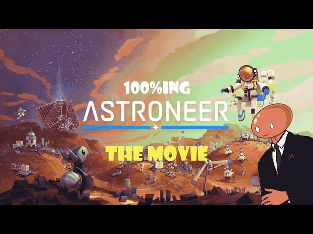 100%ing Astroneer: The Movie