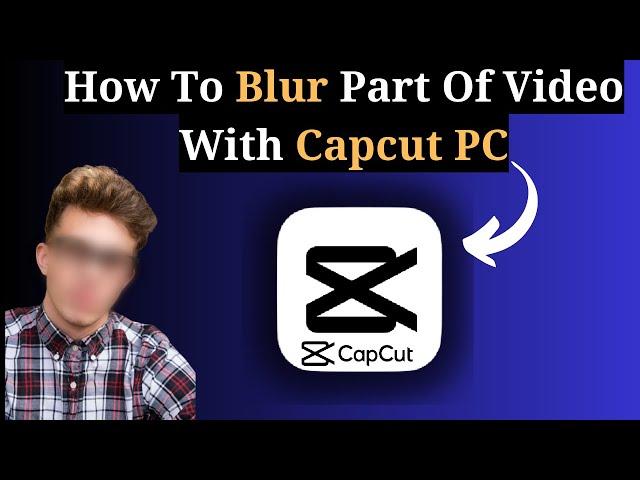 How To Blur Part Of Video With CapCut PC