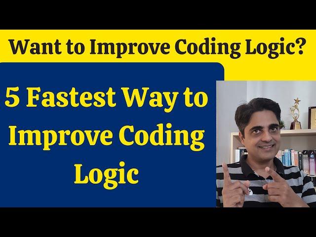 5 Fastest Ways to Improve Coding Logic - Do this for 30 Days!