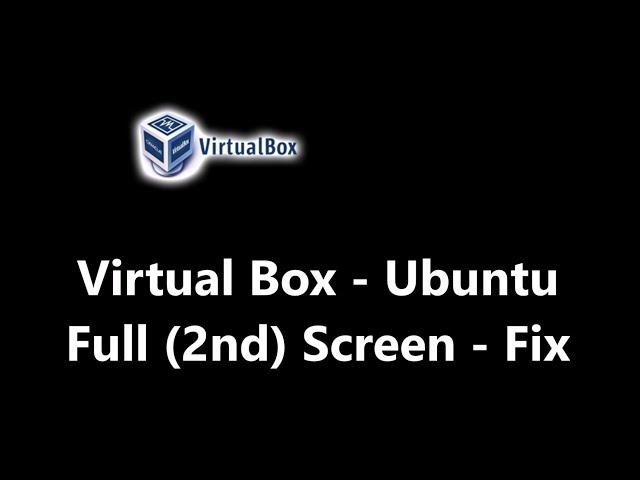 Virtual Box - Full Screen - Ubuntu - Fix - second display