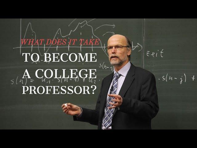 WHAT IT TAKES TO BECOME A COLLEGE PROFESSOR