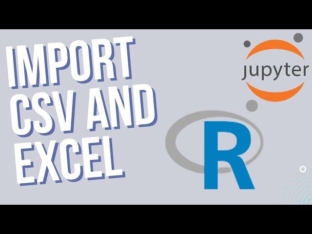 Import Excel and CSV Files into R with Jupyter Notebook