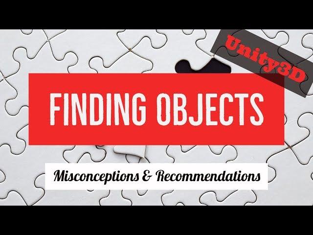 Finding Objects in Unity3D - Misconceptions and Recommendations