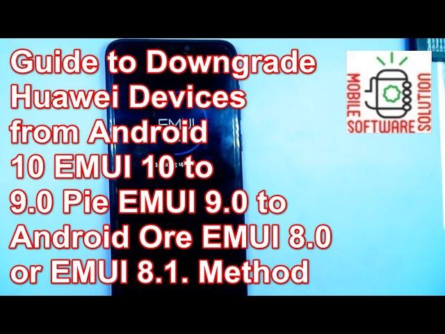 Huawei Downgrad Method  Android 10 EMUI 10 to 9.0 Pie EMUI 9.0 to Oreo EMUI 8.0 or EMUI 8.1 Method