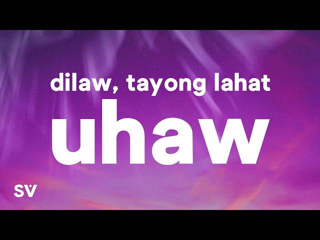 Dilaw - Uhaw (Tayong Lahat) (Lyrics)