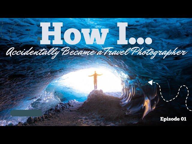 How I Became a Travel Photographer - Photography Podcast