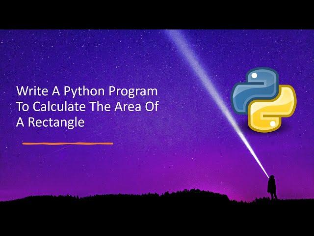 Write A Python Program To Calculate The Area Of A Rectangle