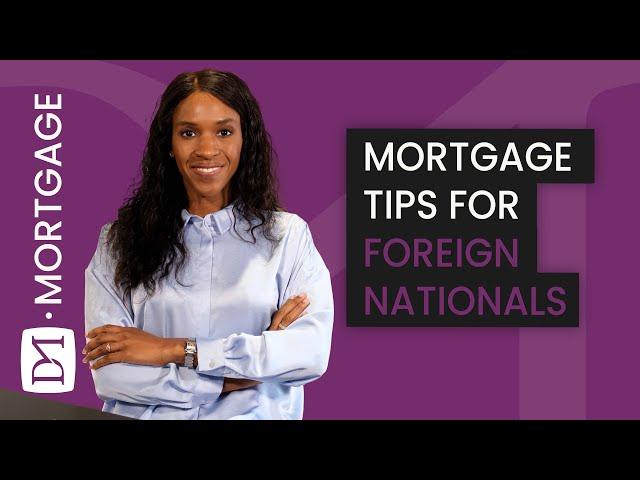 MORTGAGE TIPS FOR FOREIGN NATIONALS & VISA MORTGAGE APPLICANTS