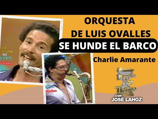 SE HUNDE EL BARCO, CHARLIE AMARANTE, ORQUESTA DE  LUIS OVALLES