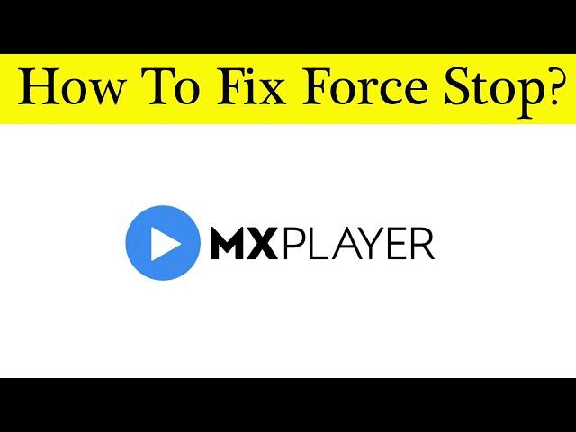 How To Fix MX Player App Force Stop Problem Android & Ios - Solve MX Player Keeps Stop