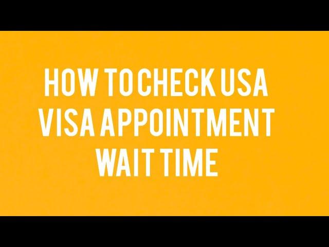 How To Check USA Visa Appointment Wait Time