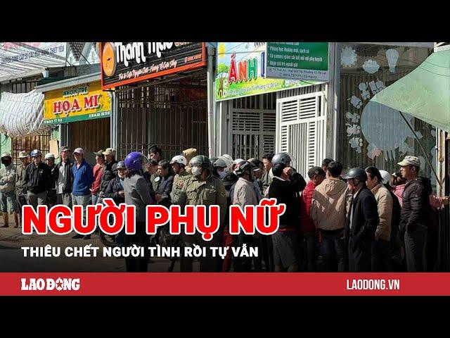 Người phụ nữ thiêu chết người tình rồi tự vẫn | Báo Lao Động