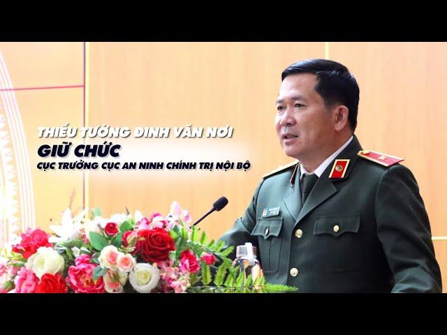 Thiếu tướng Đinh Văn Nơi giữ chức Cục trưởng A03 Bộ Công an