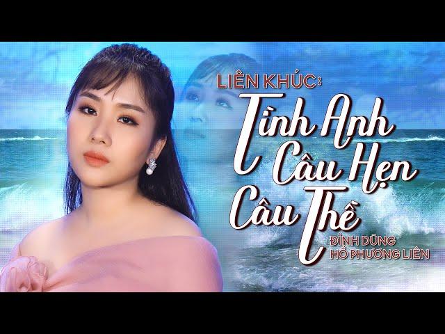 Liên Khúc Tình Anh, Câu Hẹn Câu Thề Cover - Hồ Phương Liên | Tuyển Tập Nhạc Buồn Tâm Trạng Nhất 2021