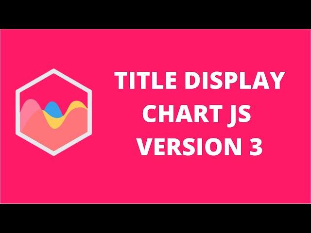 Title Display Chart JS 3 | ChartJS 3