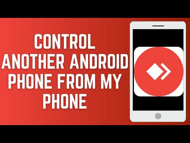 How To Control Another Android Phone From My Phone (Easy Way)