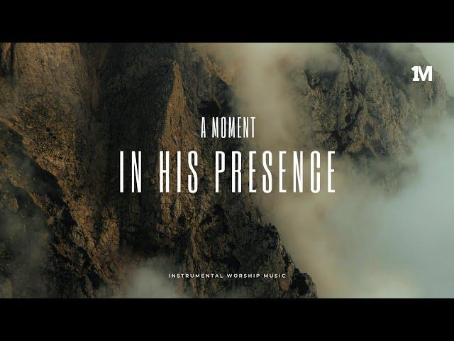 A MOMENT IN HIS PRESENCE - Instrumental Worship Music + 1Moment