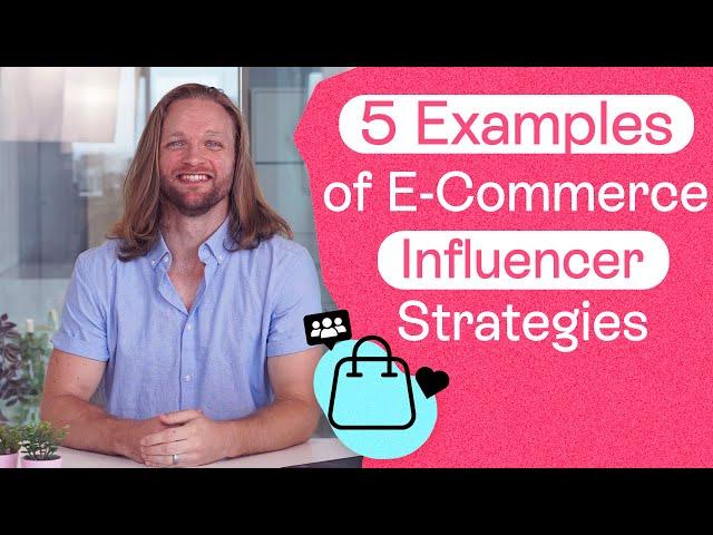 5 Real-Life Examples of Effective E-Commerce Influencer Marketing Strategies