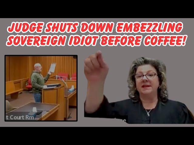 JUDGE SHUTS DOWN EMBEZZLING SOVEREIGN IDIOT BEFORE COFFEE!
