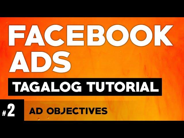 Facebook Ads Tagalog Tutorial #2 | Ad Objectives | Fb Ads Tutorial Philippines | Illustrados