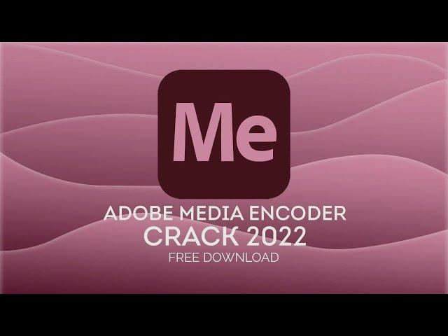 ADOBE MEDIA ENCODER CRACK | MEDIA ENCODER FREE DOWNLOAD + TUTORIAL | 2022