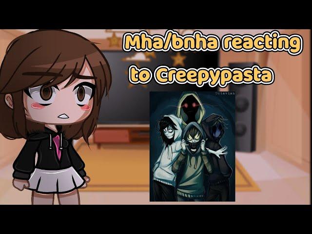 Mha/bnha reacting to Creepypasta (Gacha Club)