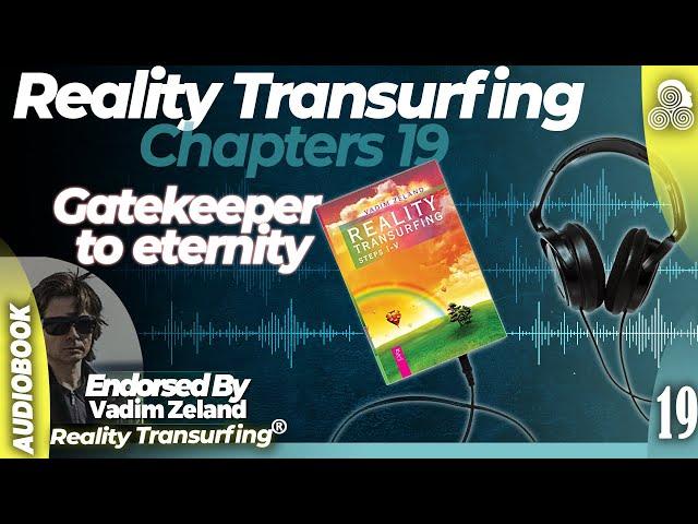 Reality Transurfing Chapter 19 "Gatekeeper to eternity"  by Vadim Zeland