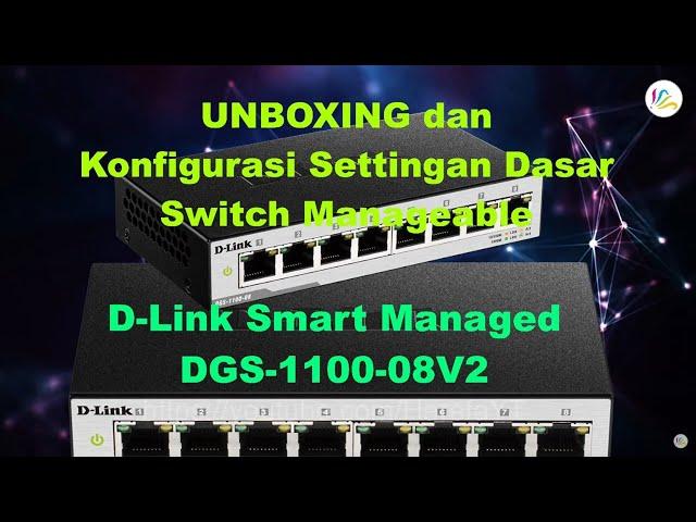 Unboxing dan Konfigurasi Settingan Dasar D-Link Gigabit Smart Managed Desktop Switch DGS-1100-08V2