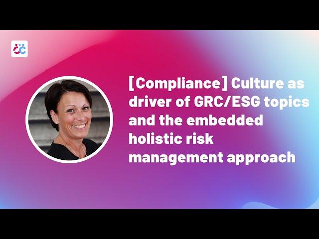 ECEC 2023 | [Compliance] Culture as driver of GRC/ESG topics & the embedded holistic risk management