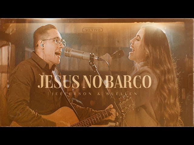 JESUS NO BARCO┃JEFFERSON & SUELLEN (LIVE SESSION - AO VIVO)