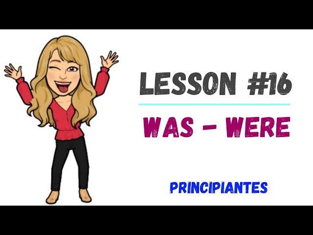 LESSON#16 - como usar *WAS* y *WERE* o PASADO SIMPLE del verbo TO BE en 15 minutos 