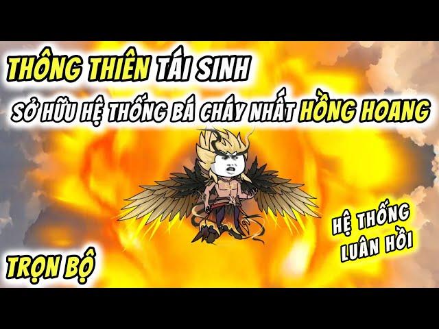 Trọn bộ | Thông Thiên Tái Sinh - Sở Hữu Hệ Thống Bá Cháy Nhất Hồng Hoang | 01 - 90 | QQ VietSub