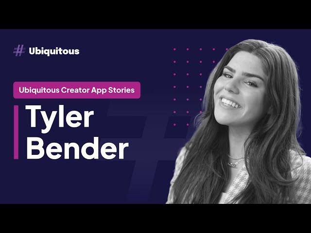 Ubiquitous Creator App Stories: Tyler Bender