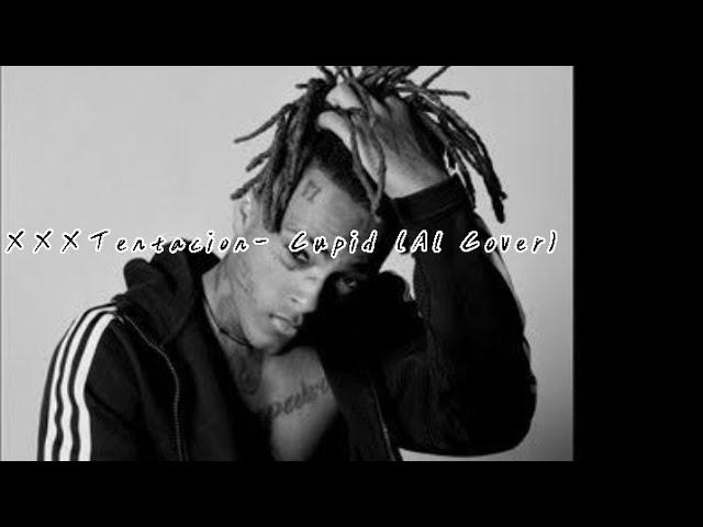 XXXTentacion- Cupid (Al Cover)