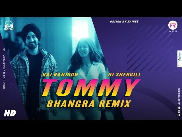 TOMMY - Bhangra Remix | Dj SherGill | Diljit Dosanjh | Raj Ranjodh | Creative Hairee