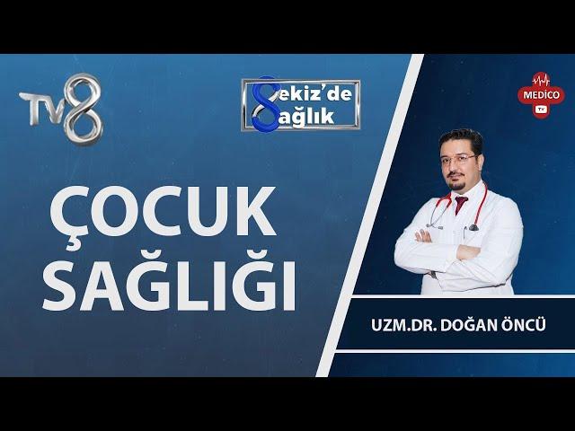 Çocuk Sağlığı Nedir? | Uzm. Dr. Doğan Öncü | 8'de Sağlık