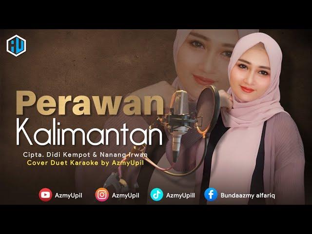 PERAWAN KALIMANTAN - KARAOKE DUET UNTUK COWOK - Bersama AzmyUpil