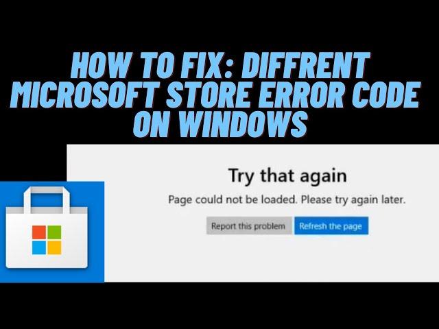 How to FIX: Microsoft Store Error Code 0x80131500, 0x8D050002, 0x80D02017, 0x80073CF3 on Windows