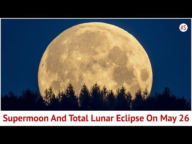 Supermoon And Year's Only Total Lunar Eclipse Coinciding On 26 May 2021 | Celestial Event| Astronomy