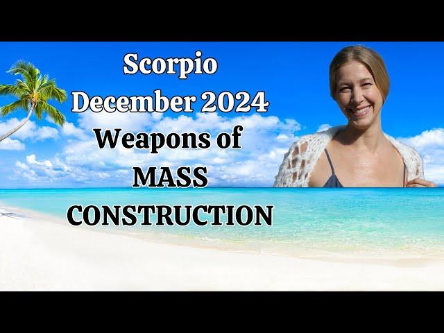 Scorpio December 2024. WEAPONS of MASS CONSTRUCTION ️ (Astrology Horoscope Forecast)