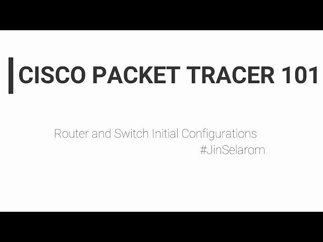 Cisco: Router and Switch Initial Configuration